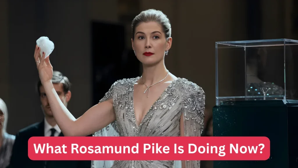 What Rosamund Pike Is Doing Now?