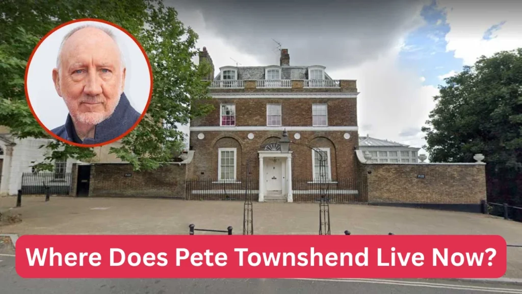 Where Does Pete Townshend Live Now?